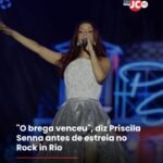 “O brega venceu”, diz Priscila Senna antes de estreia no Rock in Rio