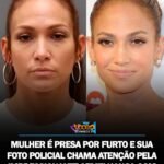 MULHER É PRESA POR FURTO E SUA FOTO POLICIAL CHAMA ATENÇÃO PELA IMPRESSIONANTE SEMELHANÇA COM JENNIFER LOPEZ.