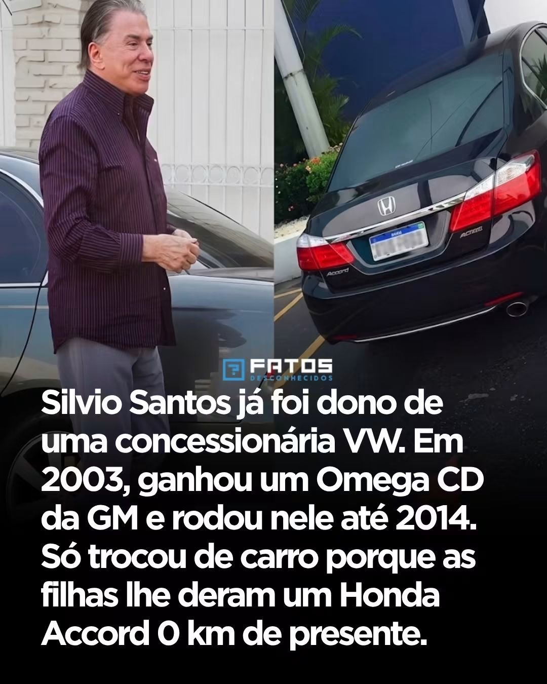 Silvio Santos já foi dono de uma concessionária VW. Em 2003, ganhou um Omega CD da GM e rodou nele até 2014. Só trocou de carro porque as filhas lhe deram um Honda Accord O km de presente