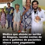 Médico que atende no sertão de Alagoas, recebe cestas de ovos e galinhas de pacientes idosos como pagamento pelas consultas