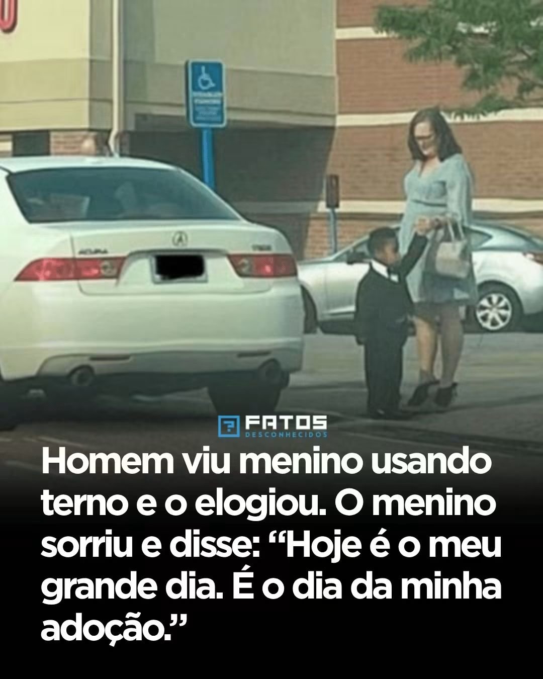 Homem viu menino usando terno e o elogiou. O menino sorriu e disse: “Hoje é o meu grande dia. É o dia da minha adoção.