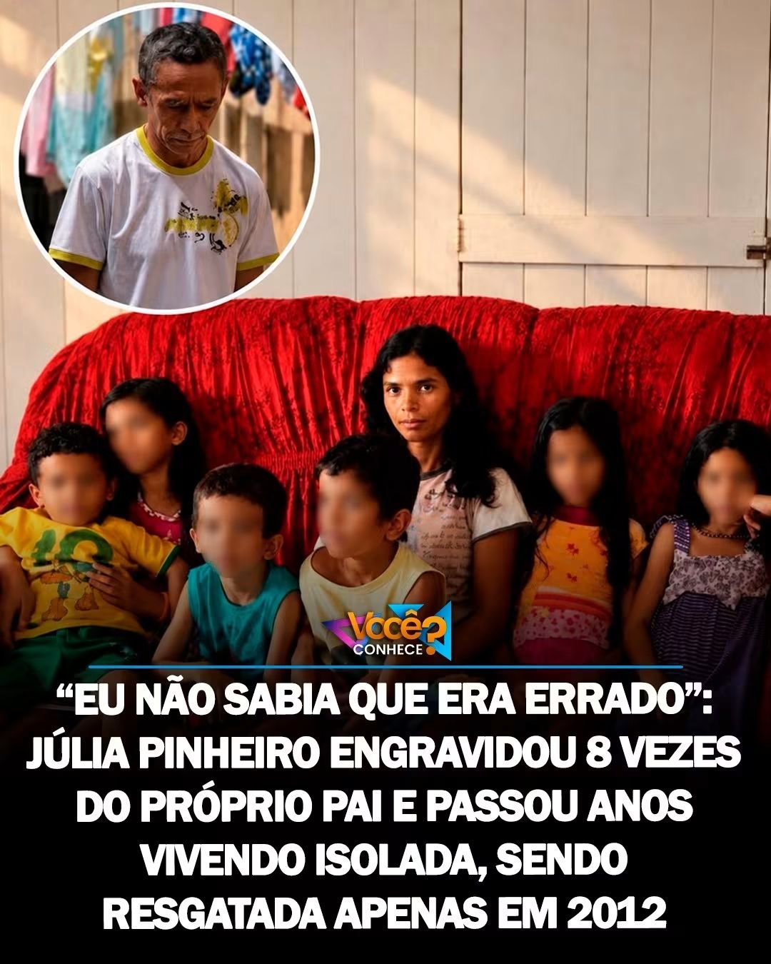 EU NÃO SABIA QUE ERA ERRADO”: JÚLIA PINHEIRO ENGRAVIDOU 8 VEZES DO PRÓPRIO PAI E PASSOU ANOS VIVENDO ISOLADA, SENDO RESGATADA APENAS EM 2012
