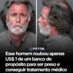 Esse homem roubou apenas US$ 1 de um banco de propósito para ser preso e conseguir tratamento médico gratuito nos Estados Unidos